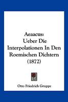 Aeaacus: Ueber Die Interpolationen In Den Roemischen Dichtern (1872) 116077451X Book Cover