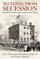 Seceding from Secession: The Civil War, Politics, and the Creation of West Virginia 1611215064 Book Cover