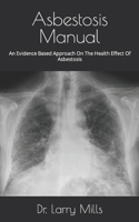 Asbestosis Manual: An Evidence Based Approach On The Health Effect Of Asbestosis B09FS74GBF Book Cover