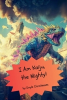 I Am Kaiju, The Mighty!: A Flip Book B0DJ5HDV89 Book Cover