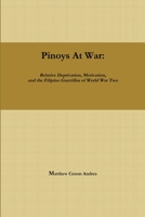 Pinoys At War: Relative Deprivation, Motivation, and the Philippine Guerrillas of World War Two 0578118440 Book Cover