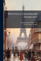 Nouvelle Grammaire Française Sur Un Plan Très Méthodique, Avec De Nombreux Exercices D'ortographe, De Syntaxe Et De Ponctuation... 1271611236 Book Cover