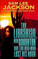 The Librarian, Her Daughter and the Man Who Lost His Head 0999852647 Book Cover