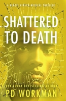Shattered to Death (A Kenzie Kirsch Medical Thriller) 1774686236 Book Cover