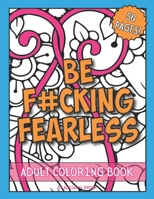 BE F#CKING FEARLESS Adult Coloring Book: Relax With Inspirational Swear Words You Can Color - 50 Designs B0CFZQ9CMH Book Cover