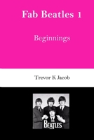 Fab Beatles 1: Beginnings B0851M8ZTK Book Cover