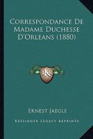 Correspondance De Madame Duchesse D'Orleans (1880) 112052184X Book Cover