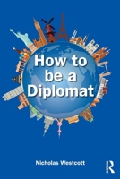 How to be a Diplomat 1032875844 Book Cover
