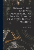 Dynamic Load Carrying Characteristics of Thin Oil Films on Gear Teeth Testing Machine. 1013853911 Book Cover
