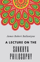 A Lecture on the Sankhya Philosophy 9355280645 Book Cover