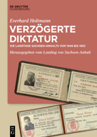 Verzögerte Diktatur: Die Landtage Sachsen-Anhalts Von 1946 Bis 1952 (German Edition) 3112248244 Book Cover