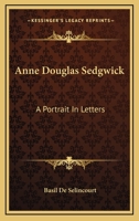 Anne Douglas Sedgwick: A Portrait In Letters 1432586211 Book Cover