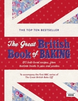 The Great British Book of Baking: Discover over 120 delicious recipes in the official tie-in to Series 1 of The Great British Bake Off 0718157117 Book Cover