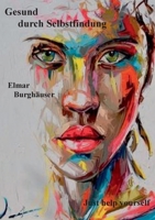 Gesund durch Selbstfindung: Just help yourself (German Edition) 3751932909 Book Cover