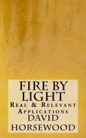 Fire by Light: Real & Relevant Applications 1500351989 Book Cover