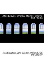 Lotos Leaves. Original Stories, Essays, and Poems 1019076747 Book Cover