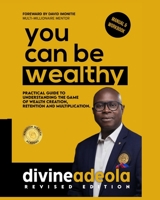 YOU CAN BE WEALTHY: Timeless Wealth Creation Principles 9789951310 Book Cover