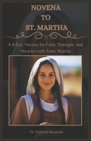 NOVENA TO ST. MARTHA: A 9-Day Novena for Faith, Strength, and Miracles with Saint Martha (Christian Books and Devotionals) B0DX7DX3WG Book Cover