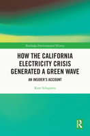 How the California Electricity Crisis Generated a Green Wave: An Insider's Account (Routledge Studies in Environmental History) 1032843217 Book Cover