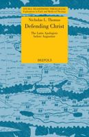 STT 09 Defending Christ: The Latin Apologists before Augustine, Thomas: The Latin Apologists Before Augustine 2503536697 Book Cover