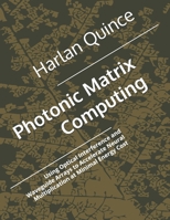 Photonic Matrix Computing: Using Optical Interference and Waveguide Arrays to Accelerate Neural Multiplication at Minimal Energy Cost B0GZPV4FNK Book Cover