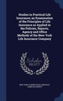 Studies In Practical Life Insurance: An Examination Of The Principles Of Life Insurance As Applied In The Policies 1179681428 Book Cover
