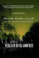 Where the Woodbine Twineth & The Sycamore Ceased to Bloom: Second Edition 0692526536 Book Cover