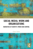 Social Media, Work and Organisations : Narratives of Identity, Power and Control 0367683814 Book Cover
