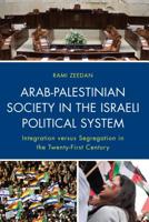 Arab-Palestinian Society in the Israeli Political System: Integration versus Segregation in the Twenty-First Century 1498553141 Book Cover