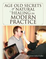 Age Old Secrets of Natural Healing in Modern Practice 1450056059 Book Cover