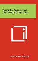 Talks to Beginning Teachers of English 1258328321 Book Cover
