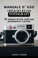 Manuale d'uso Leica Q3 43 per fotografi: 20 scenari di tiro reali con promemoria e preset (Italian Edition) B0FR1Z1T2W Book Cover