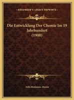 Die Entwicklung Der Chemie Im 19 Jahrhundert (1900) 1161085246 Book Cover