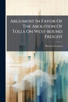 Argument In Favor Of The Abolition Of Tolls On West-bound Freight 1179194438 Book Cover