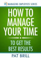 How to Manage Your Time: To Get the Best Results (Managing Employees Series) 1965698042 Book Cover