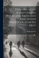 Pädagogische Schriften des Wolfgang Ratichius und seiner Anhänger, Fünftes Heft 1022319973 Book Cover