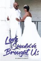 Love Should've Brought Us 1717081797 Book Cover