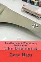 Leatherneck Warriors, Book One: The Beginning 1456346563 Book Cover