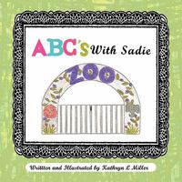 ABC's with Sadie: Sadie Goes to the Zoo 1426959400 Book Cover