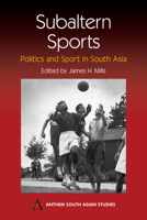 Subaltern Sports: Politics and Sport in South Asia (Anthem South Asian Studies) 1843311682 Book Cover
