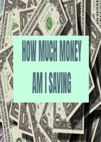 How Much Money Am I Saving: Finance 1312536292 Book Cover