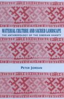 Material Culture and Sacred Landscape: The Anthropology of the Siberian Khanty 0759102775 Book Cover