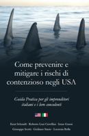 Come Prevenire e Mitigare I Rischi Di Contenzioso Negli USA: Guida Pratica per le Aziende Italiane e I Loro Consulenti (Italian Edition) B0GDY2JC71 Book Cover