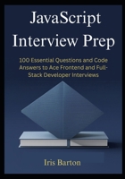JavaScript Interview Prep: 100 Essential Questions and Code Answers to Ace Frontend and Full-Stack Developer Interviews B0FLF3W5L3 Book Cover
