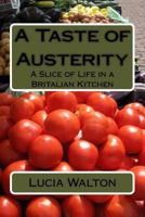 A Taste of Austerity: A Slice of Life in a Britalian Kitchen 1511902620 Book Cover