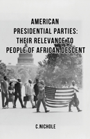 American Presidential Parties: Their Relevance to People of African Descent 1087892368 Book Cover