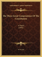The Three Great Compromises of the Constitution 1022730622 Book Cover