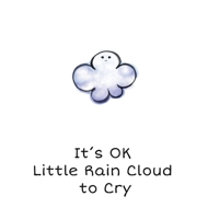 It's OK Little Rain Cloud to Cry 1087998751 Book Cover
