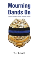 Mourning Bands On: Cultural Changes Effecting American Policing 1649795017 Book Cover