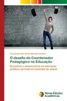 O desafio do Coordenador Pedagógico na Educação: Encontros e desencontros na educação pública e privada no município de Jequié 6202180544 Book Cover